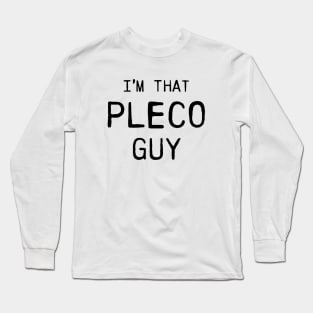 I'm that PLECO guy Long Sleeve T-Shirt